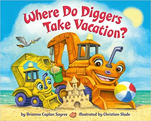 Where Do Diggers Take Vacation?Board book