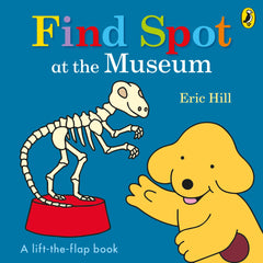 Find Spot at the Museum: A Lift-the-Flap Story Board book