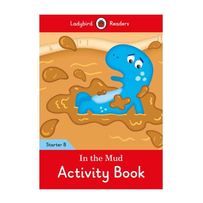 In the Mud Activity Book: Ladybird Readers Starter Level B - Ignited Minds