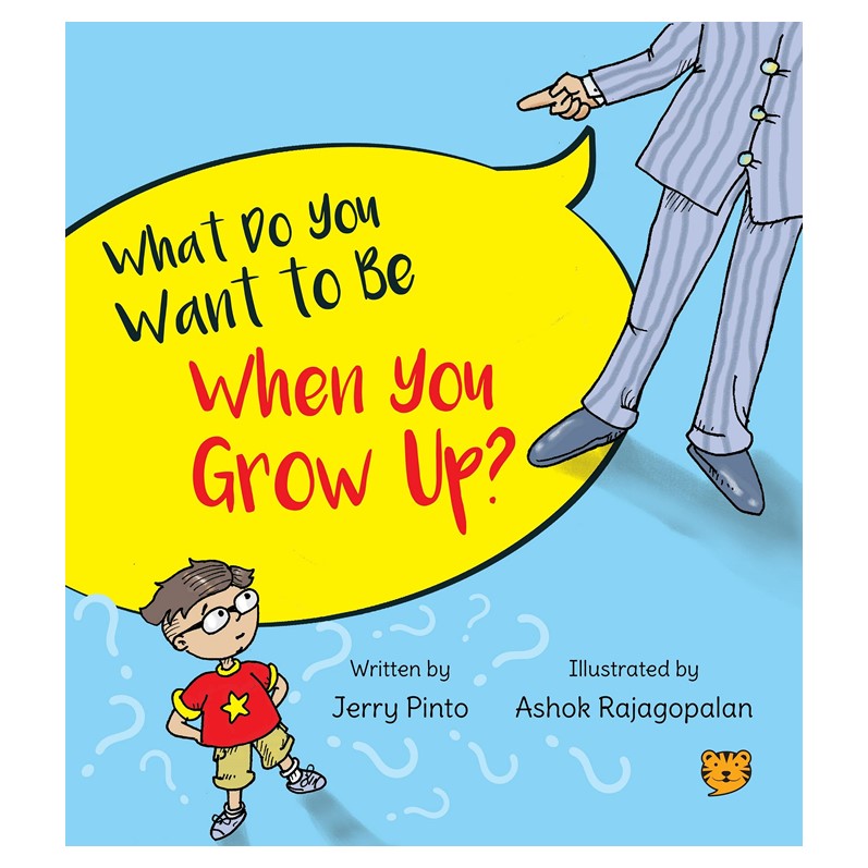 WHAT DO YOU WANT TO BE WHEN YOU GROW UP?