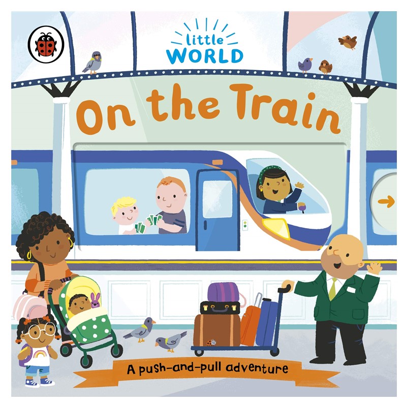 Little World: On the Train: A push-and-pull adventure Board book