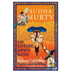 The Upside-Down King: Unusual Tales about Rama and Krishna - Ignited Minds