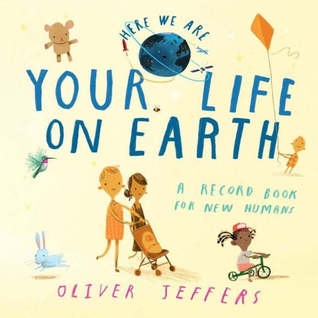 HERE WE ARE—YOUR LIFE ON EARTH: A RECORD BOOK FOR NEW  HUMANS